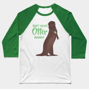 Don’t Skate Otter Bounds! Baseball T-Shirt